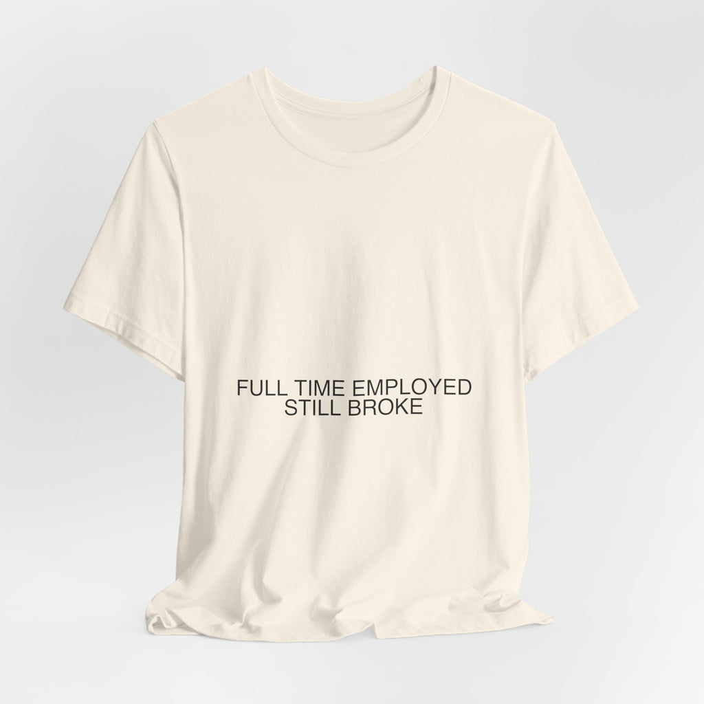 Full Time Employed Still Broke - Trendy Teez Funny Tee mockup