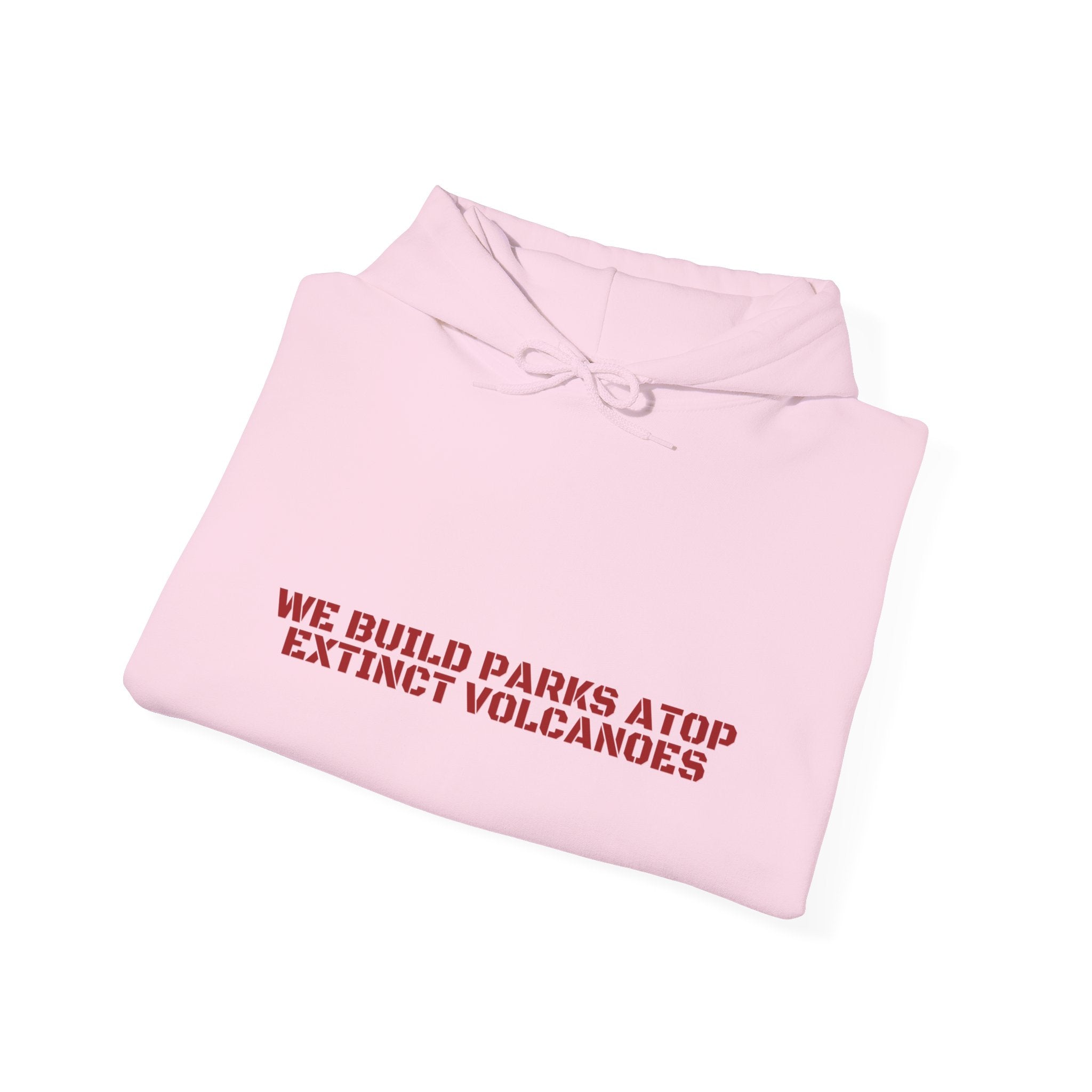 We Build Parks Atop Extinct Volcanoes — Funny Hoodie