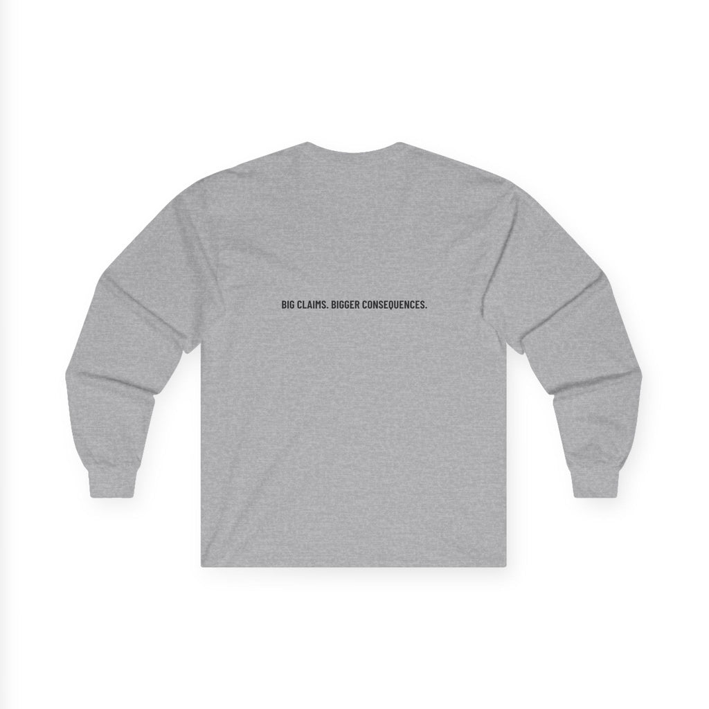 Big Claims. Bigger Consequences. — Funny Long Sleeve (Back Print)