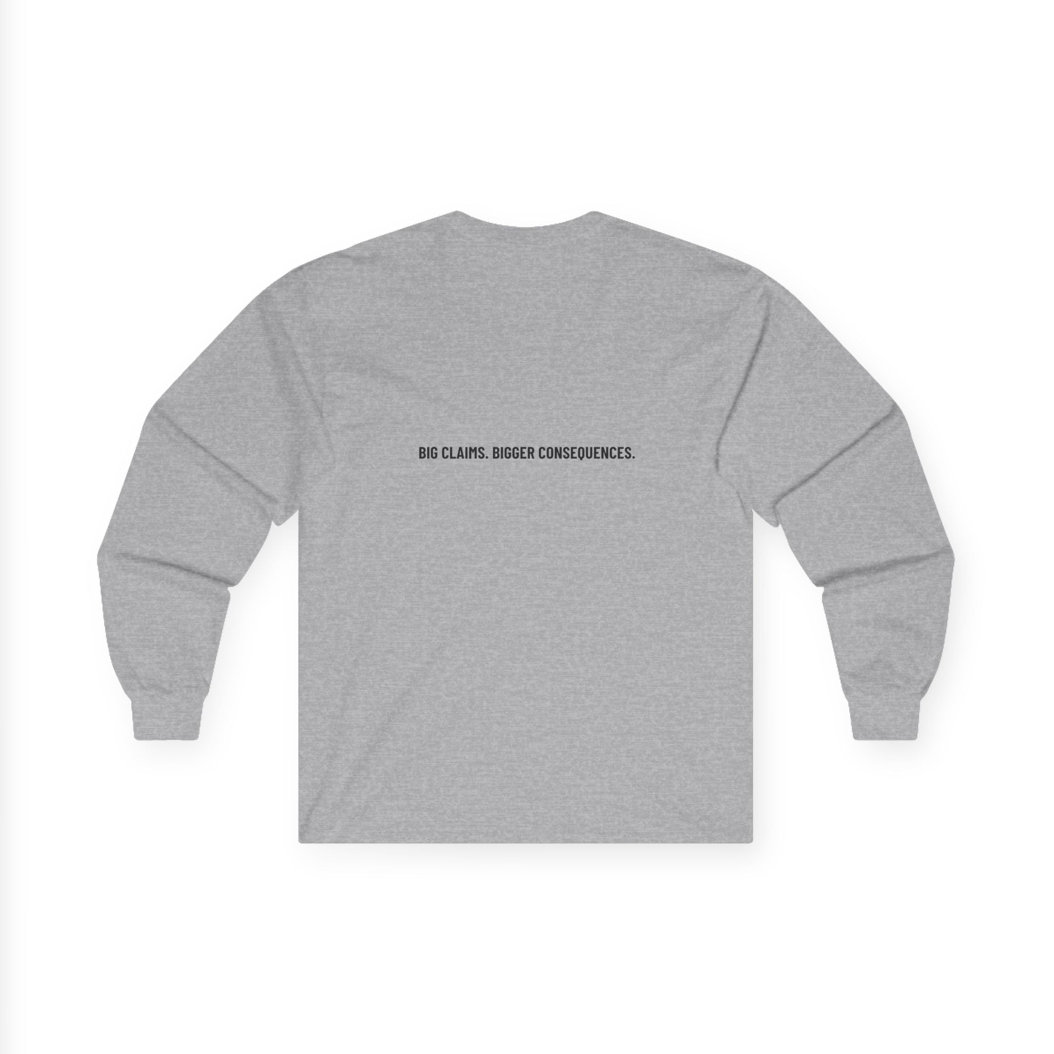 Big Claims. Bigger Consequences. — Funny Long Sleeve (Back Print)