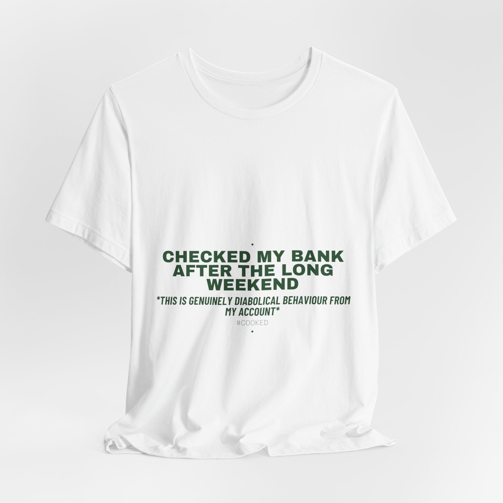 Checked My Bank After The Long Weekend - Trendy Teez Funny Tee mockup