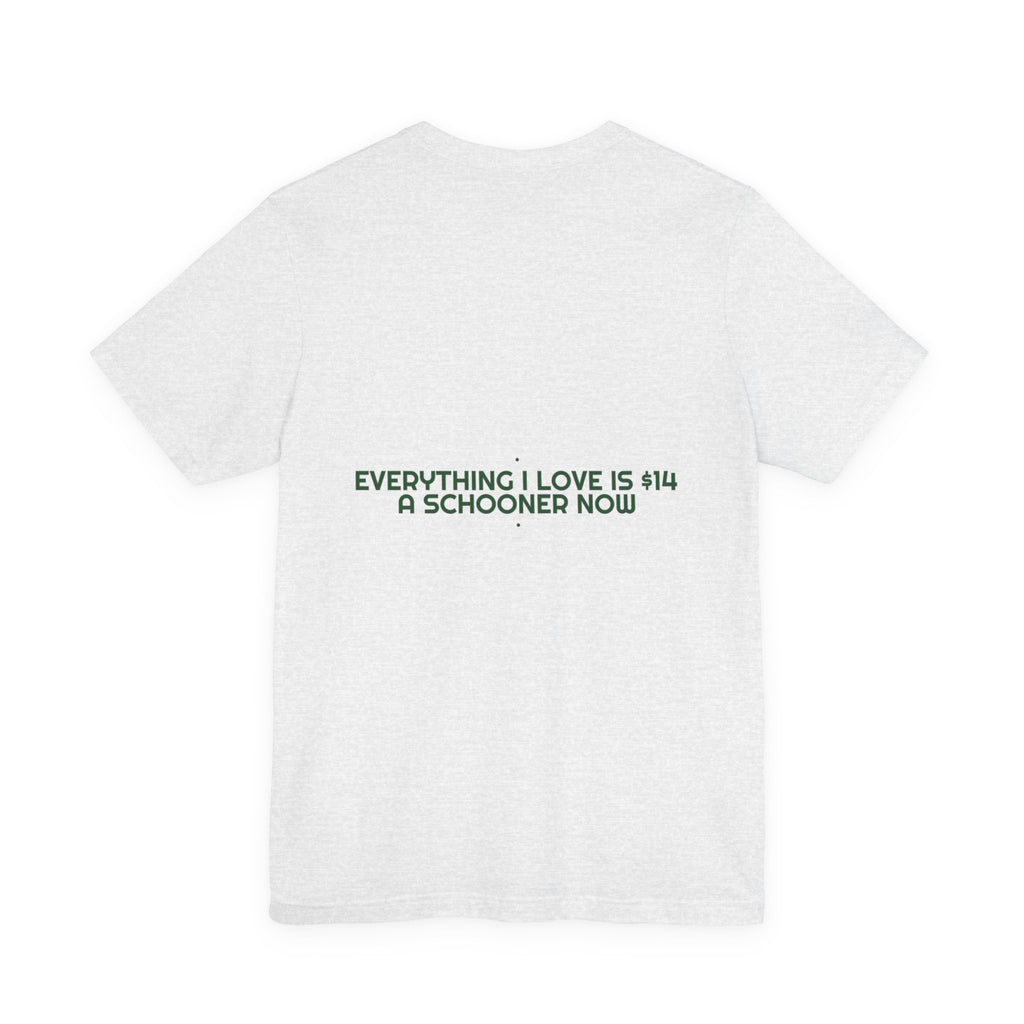 Everything I Love Is $14 A Schooner Now - Trendy Teez Funny Tee (Back Print) mockup