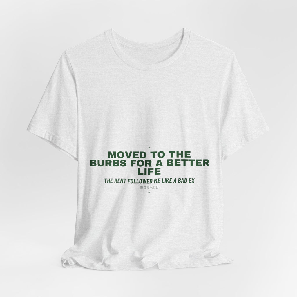Moved To The Burbs For A Better Life - Trendy Teez Funny Tee mockup