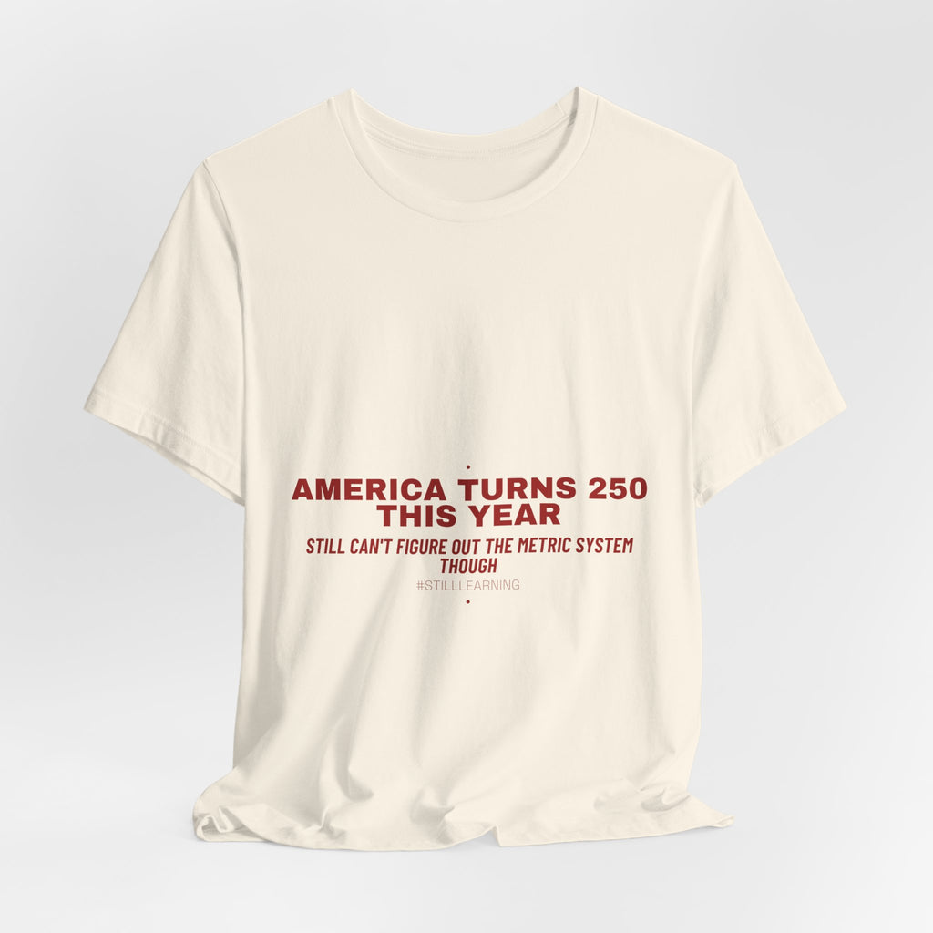 America Turns 250 This Year — Funny Tee